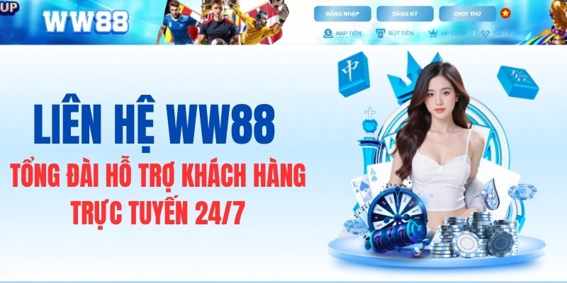 Liên Hệ WW88 – Tổng Đài Hỗ Trợ Khách Hàng Trực Tuyến 24/7