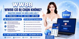WW88 Có Bị Chặn Không? Cách Vào WW88 Mới Nhất Không Bị Chặn