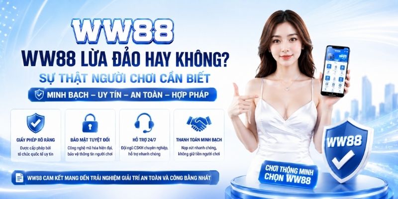WW88 Lừa Đảo Hay Không? Sự Thật Đằng Sau Các Tin Đồn Trên Mạng